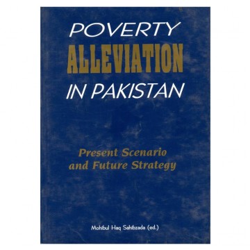 Poverty Alleviation In Pakistan Present Scenario and Future Strategy